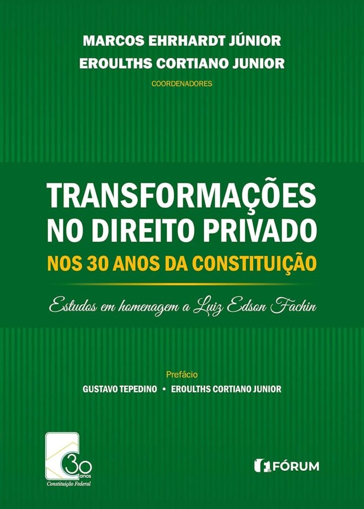 Transformações no Direito Privado nos 30 anos da Constituição, de Marcos Ehrhardt Jr. e Eroulths Cortiano Junior