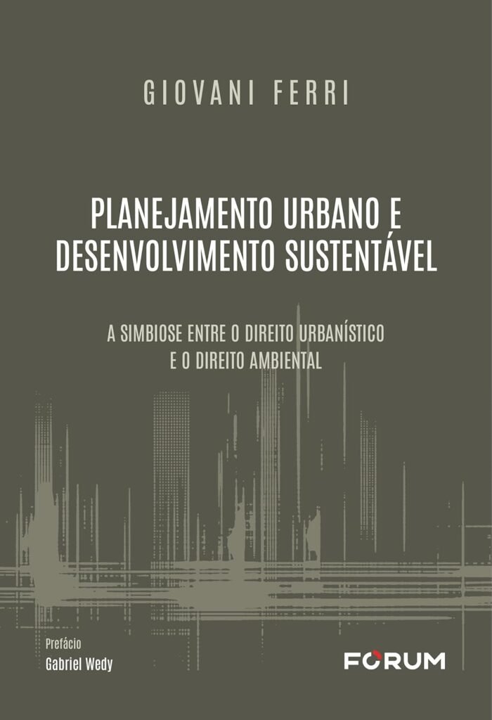 Planejamento Urbano e Desenvolvimento Sustentável: A Simbiose Entre o Direito Urbanístico e o Direito Ambiental