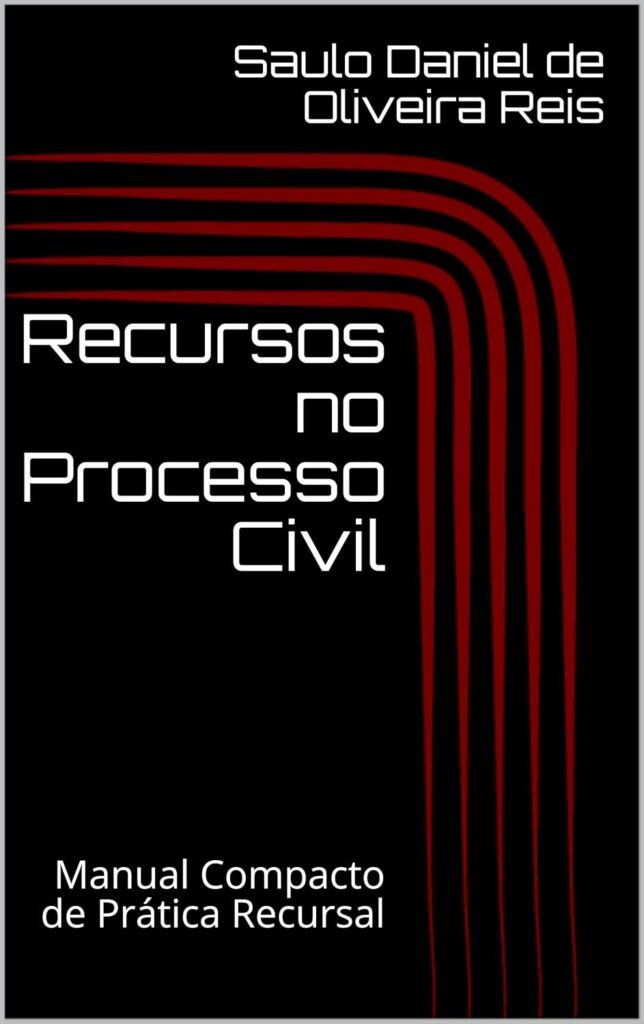 Recursos no Processo Civil: Manual Compacto de Prática Recursal (Peças Processuais Livro 1)